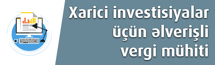 Azərbaycan Respublikasında xarici investisiyalar üçün vergi mühiti